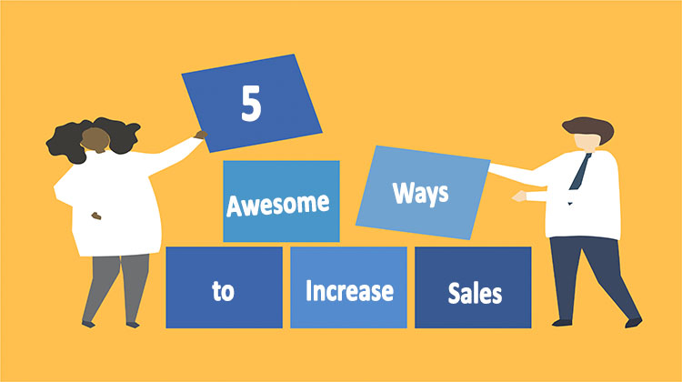 5 Awesome Ways to Increase Sales