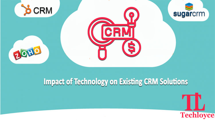 The Impact of Technology on Existing CRM Solutions