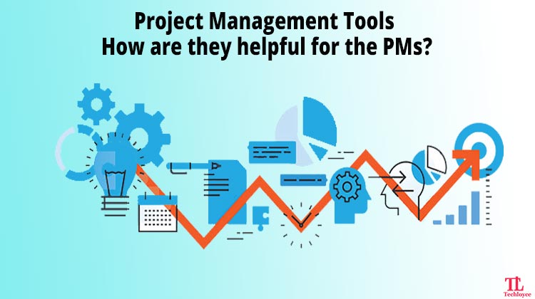 Project Management Tools – How are they helpful for the PMs?