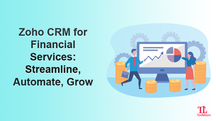 Zoho CRM for Financial Services: Streamline, Automate, Grow